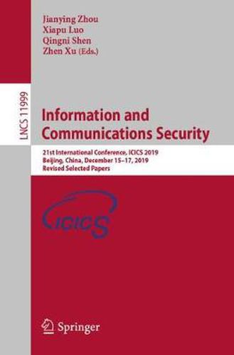 Cover image for Information and Communications Security: 21st International Conference, ICICS 2019, Beijing, China, December 15-17, 2019, Revised Selected Papers