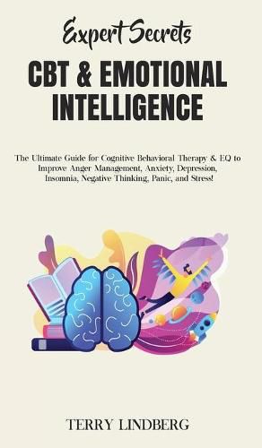 Cover image for Expert Secrets - CBT & Emotional Intelligence: The Ultimate Guide for Cognitive Behavioral Therapy & EQ to Improve Anger Management, Anxiety, Depression, Insomnia, Negative Thinking, Panic, and Stress!