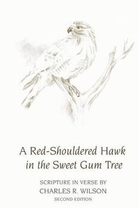 Cover image for A Red-Shouldered Hawk In The Sweet Gum Tree: Scripture in Verse