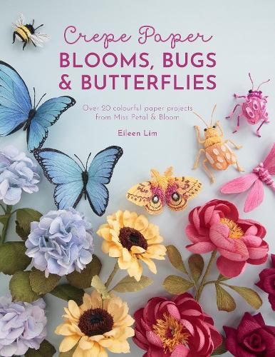 Cover image for Crepe Paper Blooms, Bugs and Butterflies: Over 20 colourful paper projects from Miss Petal & Bloom
