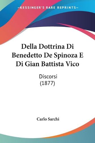 Cover image for Della Dottrina Di Benedetto de Spinoza E Di Gian Battista Vico: Discorsi (1877)