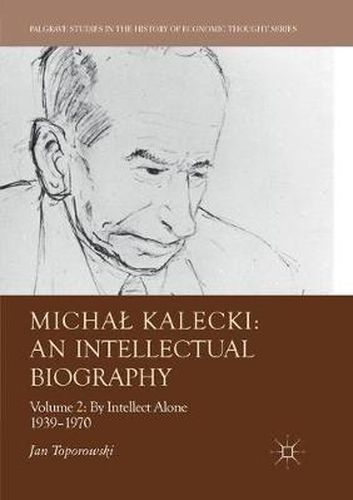 Cover image for Michal Kalecki: An Intellectual Biography: Volume II: By Intellect Alone 1939-1970