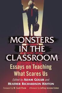 Cover image for Monsters in the Classroom: Essays on Teaching What Scares Us