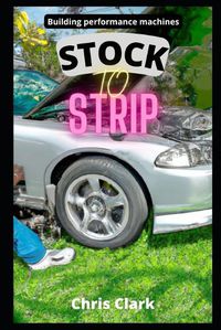 Cover image for Stock to Strip: Building performance machines