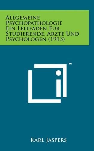 Cover image for Allgemeine Psychopathologie Ein Leitfaden Fur Studierende, Arzte Und Psychologen (1913)