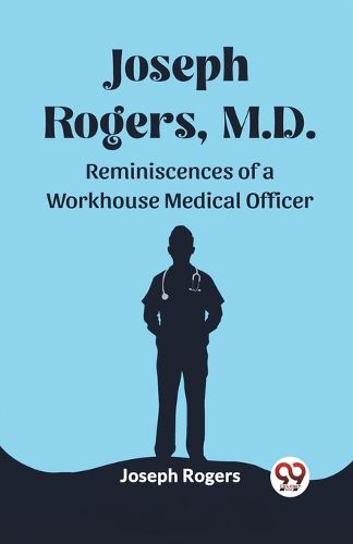 Cover image for Joseph Rogers, M.DReminiscences of a Workhouse Medical Officer (Edition2023)