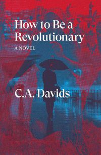 Cover image for How to Be a Revolutionary: A Novel