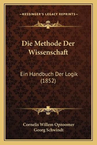 Cover image for Die Methode Der Wissenschaft: Ein Handbuch Der Logik (1852)