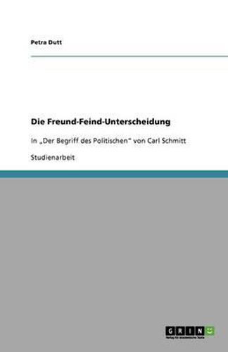 Cover image for Die Freund-Feind-Unterscheidung: In  Der Begriff des Politischen  von Carl Schmitt