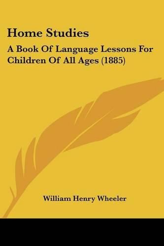 Home Studies: A Book of Language Lessons for Children of All Ages (1885)