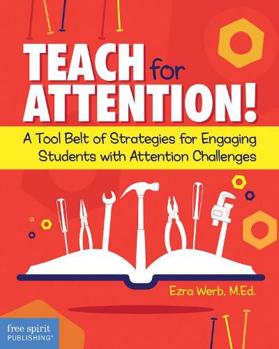 Cover image for Teach for Attention!: A Tool Belt of Strategies for Engaging Students with Attention Challenges