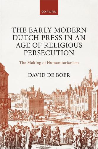 Cover image for The Early Modern Dutch Press in an Age of Religious Persecution