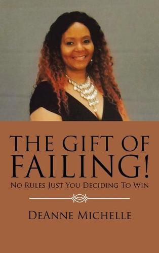 Cover image for The Gift of Failing!: No Rules Just You Deciding to Win