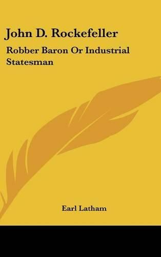 Cover image for John D. Rockefeller: Robber Baron or Industrial Statesman