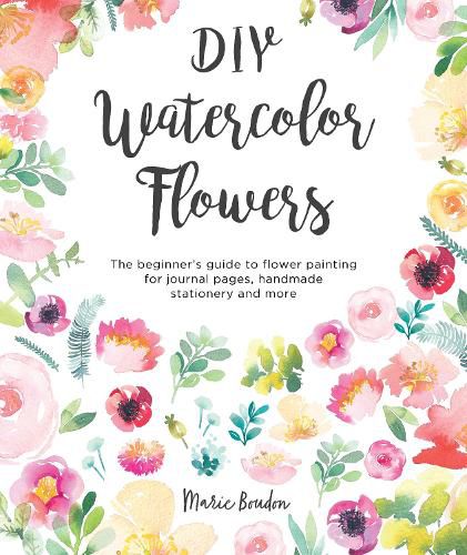 Cover image for DIY Watercolor Flowers: The beginner's guide to flower painting for journal pages, handmade stationery and more