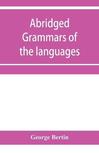 Abridged grammars of the languages of the cuneiform inscriptions, containing: I.--A Sumero-Akkadian grammar. II.--An Assyro-Babylonian grammar. III.--A Vannic grammar. IV.--A Medic grammar. V.--An Old Persian grammar