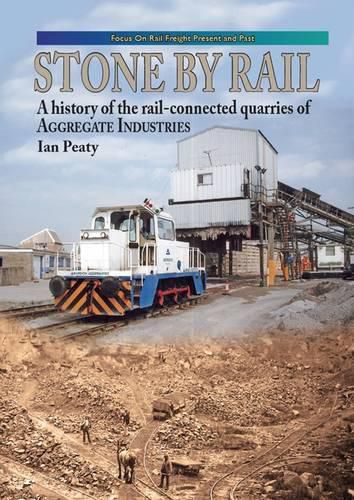 Cover image for Stone by Rail: A History of the Rail-connected Quarries of Aggregate Industries