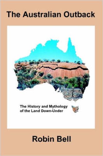 Cover image for The Australian Outback - The History and Mythology of the Land Down-Under