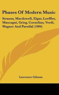 Cover image for Phases of Modern Music: Strauss, MacDowell, Elgar, Loeffler, Mascagni, Grieg, Cornelius, Verdi, Wagner and Parsifal (1904)