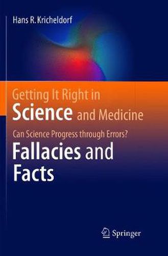 Cover image for Getting It Right in Science and Medicine: Can Science Progress through Errors? Fallacies and Facts