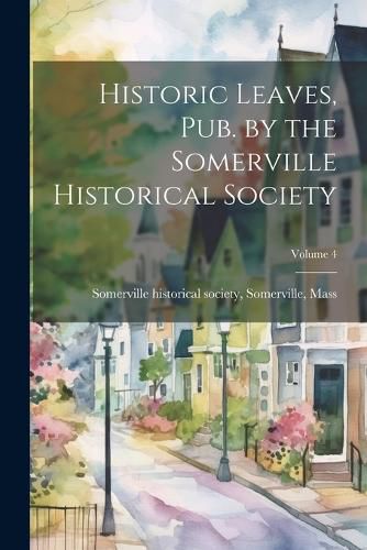 Cover image for Historic Leaves, pub. by the Somerville Historical Society; Volume 4