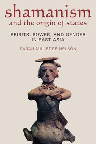 Shamanism and the Origin of States: Spirit, Power, and Gender in East Asia