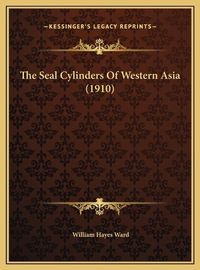 Cover image for The Seal Cylinders of Western Asia (1910)