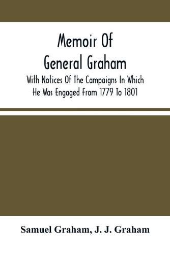 Cover image for Memoir Of General Graham: With Notices Of The Campaigns In Which He Was Engaged From 1779 To 1801