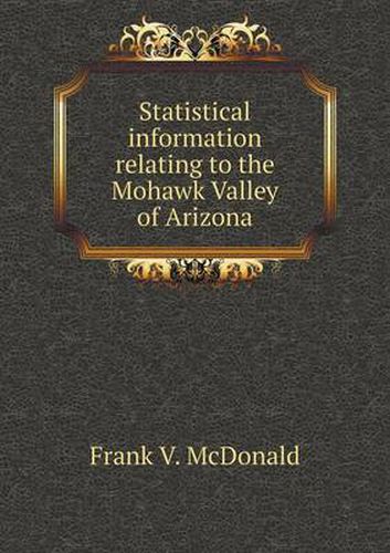 Cover image for Statistical information relating to the Mohawk Valley of Arizona