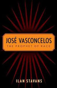 Cover image for Jose Vasconcelos: The Prophet of Race