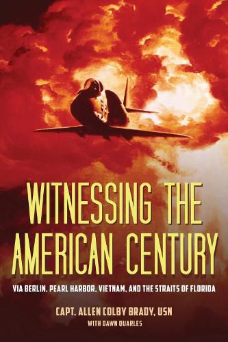 Cover image for Witnessing the American Century: Via Berlin, Pearl Harbor, Vietnam, and the Straits of Florida