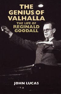 Cover image for The Genius of Valhalla: The Life of Reginald Goodall