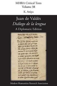 Cover image for 'Dialogo de la lengua'. By Juan de Valdes. A Diplomatic Edition. Edited by K. Anipa.