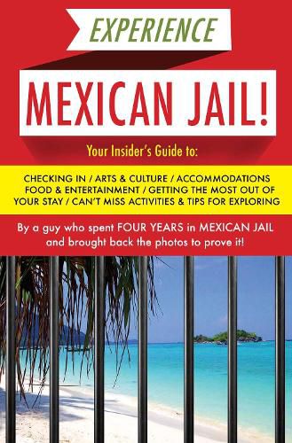 Cover image for Experience Mexican Jail!: Based on the Actual Cell-phone Diaries of a Dude Who Spent Four Years in Jail in Cancun!
