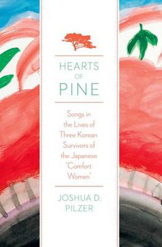 Cover image for Hearts of Pine: Songs in the Lives of Three Korean Survivors of the Japanese Comfort Women