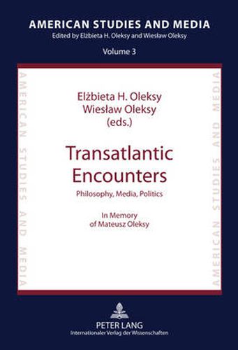 Cover image for Transatlantic Encounters: Philosophy, Media, Politics- In Memory of Mateusz Oleksy