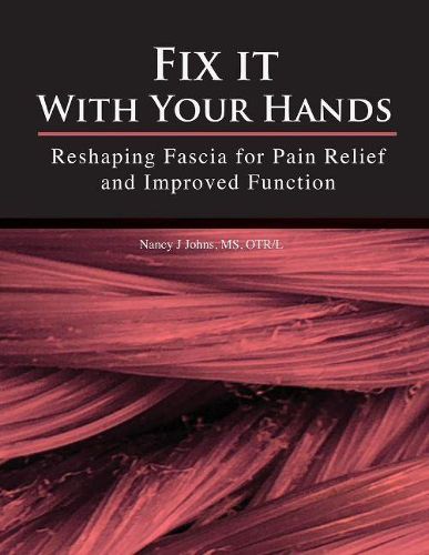 Cover image for Fix It With Your Hands: Reshaping Fascia for Pain Relief and Improved Function