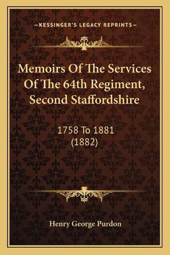 Cover image for Memoirs of the Services of the 64th Regiment, Second Staffordshire: 1758 to 1881 (1882)