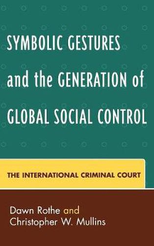 Cover image for Symbolic Gestures and the Generation of Global Social Control: The International Criminal Court