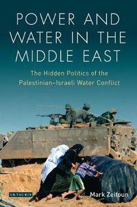 Cover image for Power and Water in the Middle East: The Hidden Politics of the Palestinian-Israeli Water Conflict