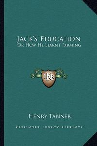 Cover image for Jack's Education: Or How He Learnt Farming