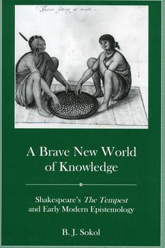 Cover image for A Brave New World of Knowledge: Shakespeare's the Tempest and Early Modern Epistemology