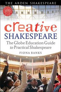 Cover image for Creative Shakespeare: The Globe Education Guide to Practical Shakespeare