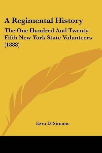 Cover image for A Regimental History: The One Hundred and Twenty-Fifth New York State Volunteers (1888)