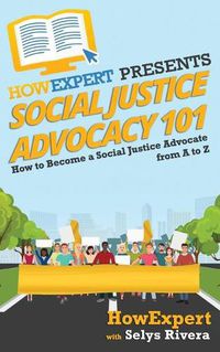 Cover image for Social Justice Advocacy 101: How to Become a Social Justice Advocate From A to Z