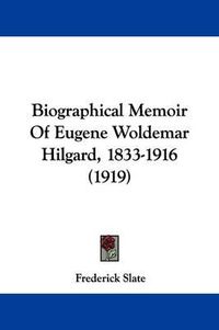 Cover image for Biographical Memoir of Eugene Woldemar Hilgard, 1833-1916 (1919)