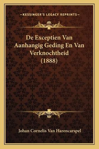 Cover image for de Exceptien Van Aanhangig Geding En Van Verknochtheid (1888)