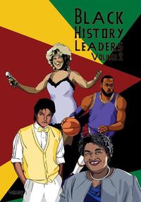 Cover image for Black History Leaders: Volume 3: Michael Jackson, LeBron James, Tina Turner, Stacey Abrams