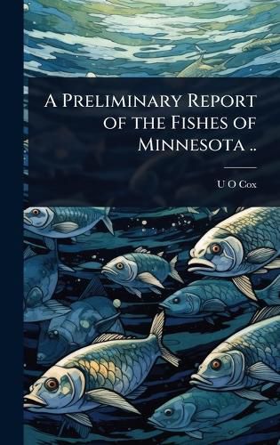 Cover image for A Preliminary Report of the Fishes of Minnesota ..