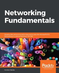 Cover image for Networking Fundamentals: Develop the networking skills required to pass the Microsoft MTA Networking Fundamentals Exam 98-366